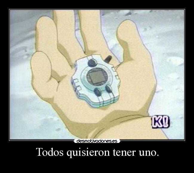 Todos quisieron tener uno. -