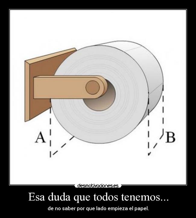 Esa duda que todos tenemos... - de no saber por que lado empieza el papel.