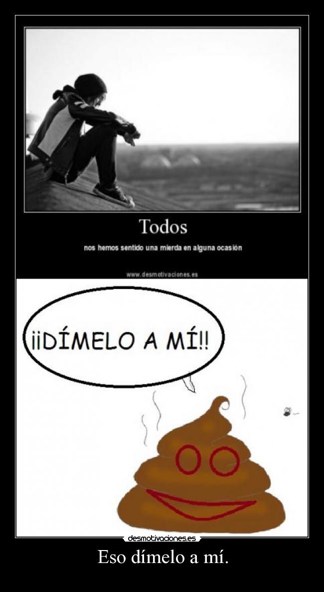 Eso dímelo a mí. -