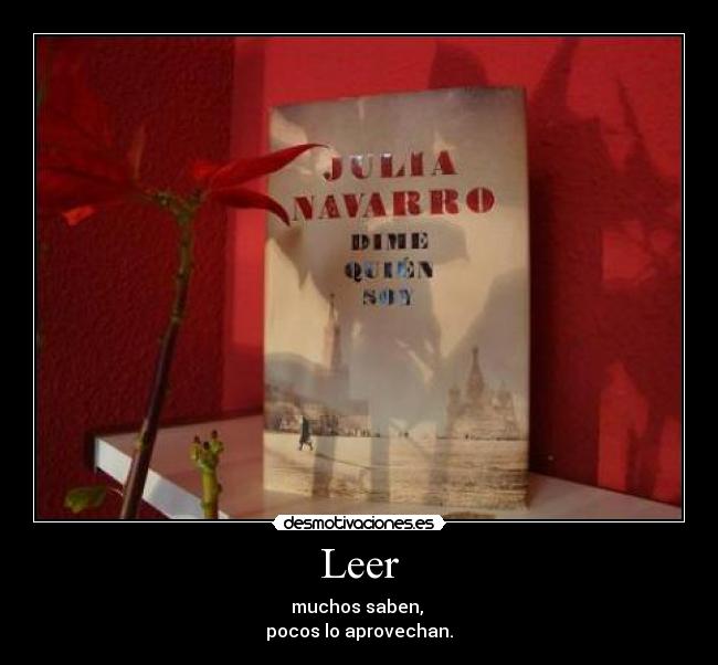 Leer - muchos saben,
pocos lo aprovechan.