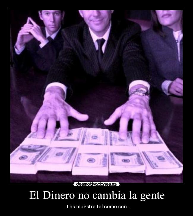 El Dinero no cambia la gente -