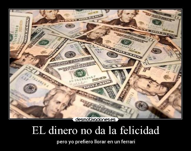 EL dinero no da la felicidad -