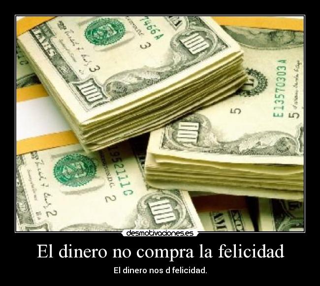 El dinero no compra la felicidad - El dinero nos d felicidad.