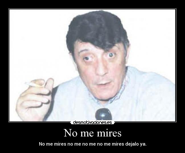 No me mires -