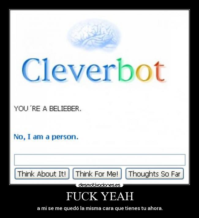 FUCK YEAH - a mi se me quedó la misma cara que tienes tu ahora.