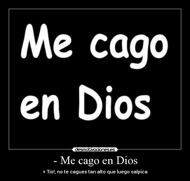 - Me cago en Dios -