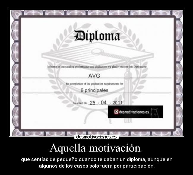 Aquella motivación  - que sentías de pequeño cuando te daban un díploma, aunque en
algunos de los casos solo fuera por participación.