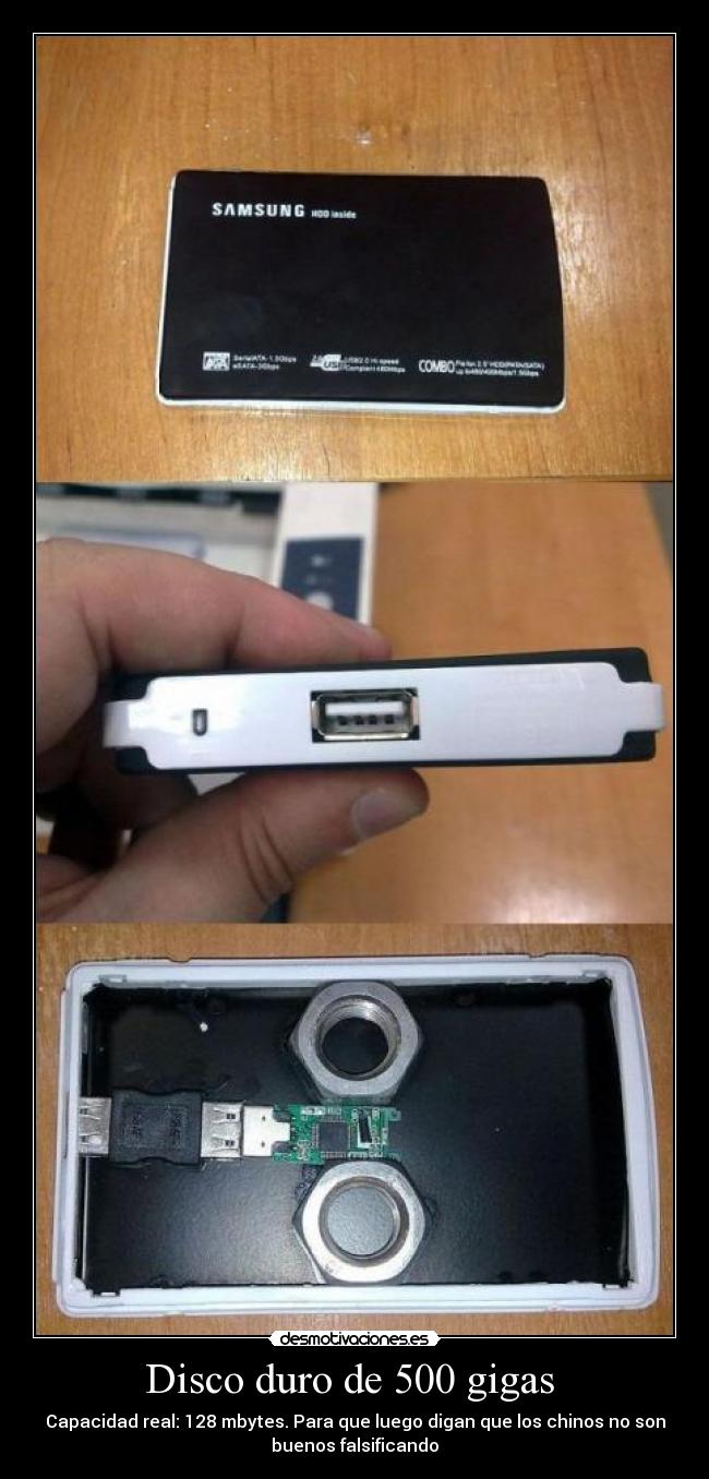 Disco duro de 500 gigas - Capacidad real: 128 mbytes. Para que luego digan que los chinos no son
buenos falsificando