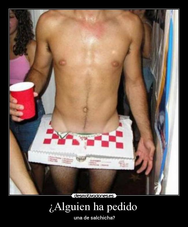 ¿Alguien ha pedido  - una de salchicha?