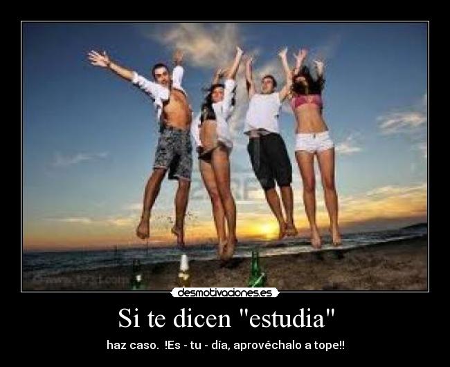 Si te dicen estudia -