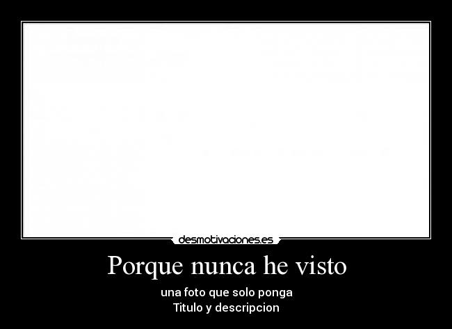 Porque nunca he visto - 