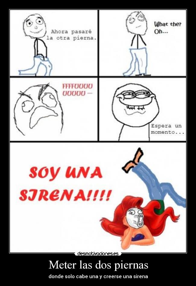 Meter las dos piernas - donde solo cabe una y creerse una sirena