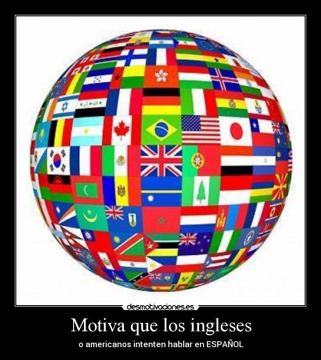 Motiva que los ingleses - o americanos intenten hablar en ESPAÑOL