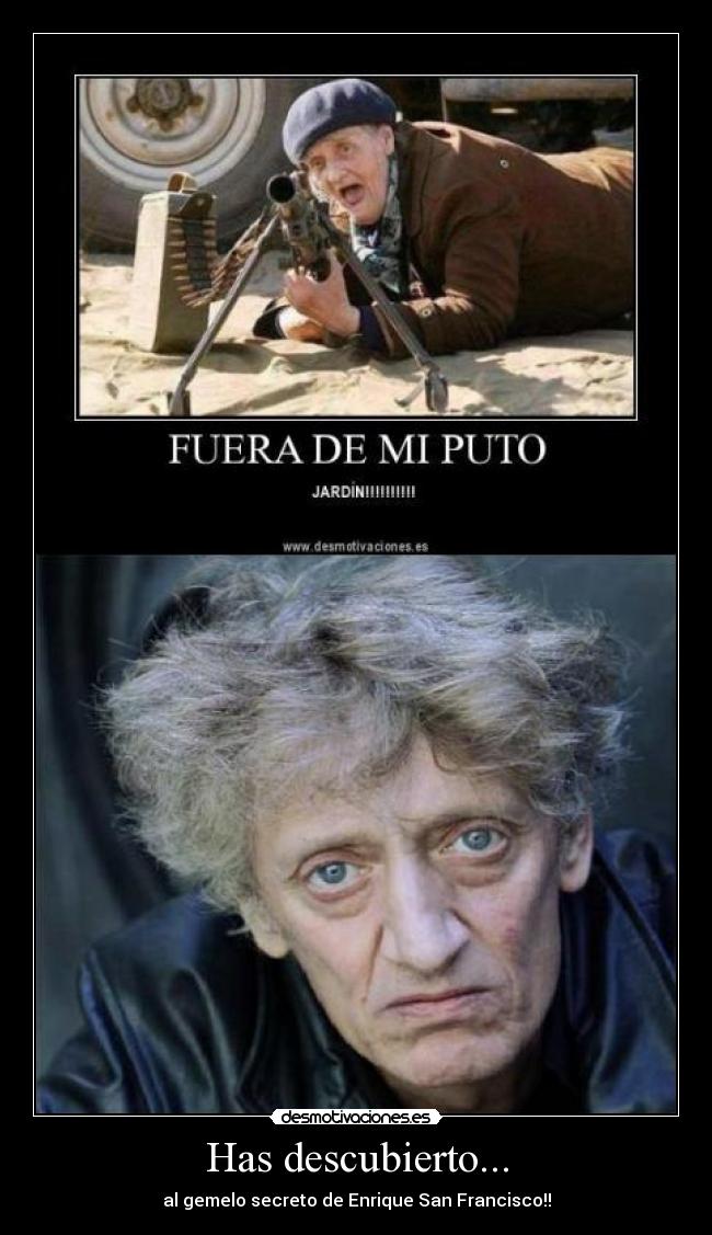 Has descubierto... - al gemelo secreto de Enrique San Francisco!!