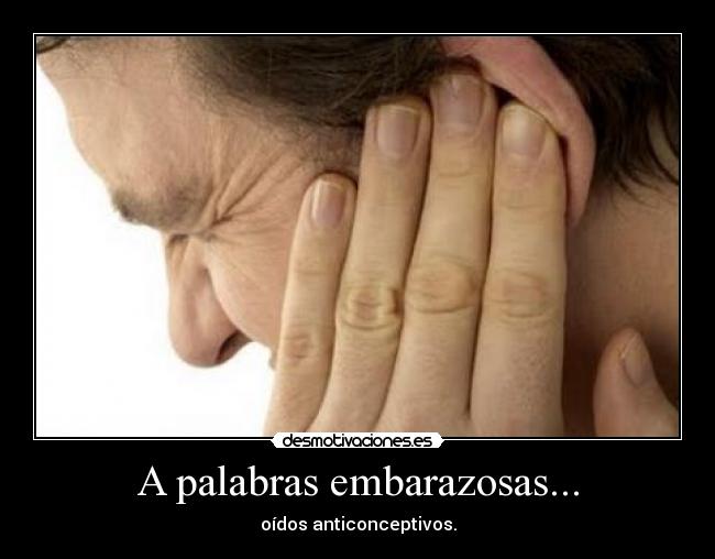 A palabras embarazosas... - 