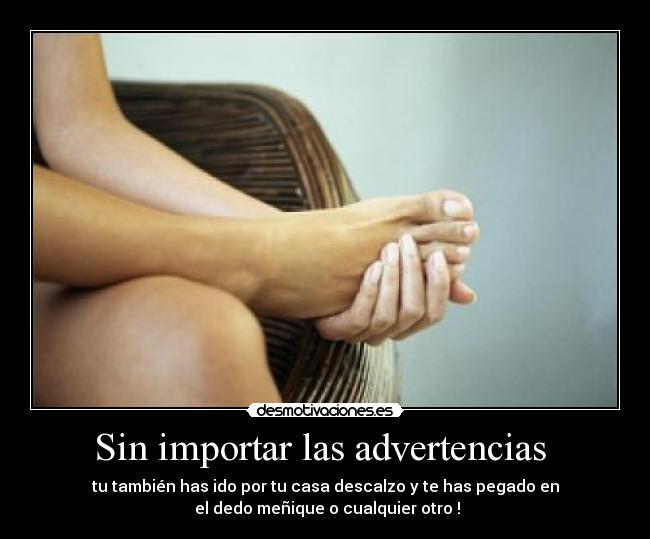 Sin importar las advertencias -