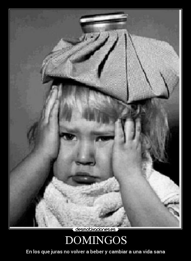 DOMINGOS - En los que juras no volver a beber y cambiar a una vida sana