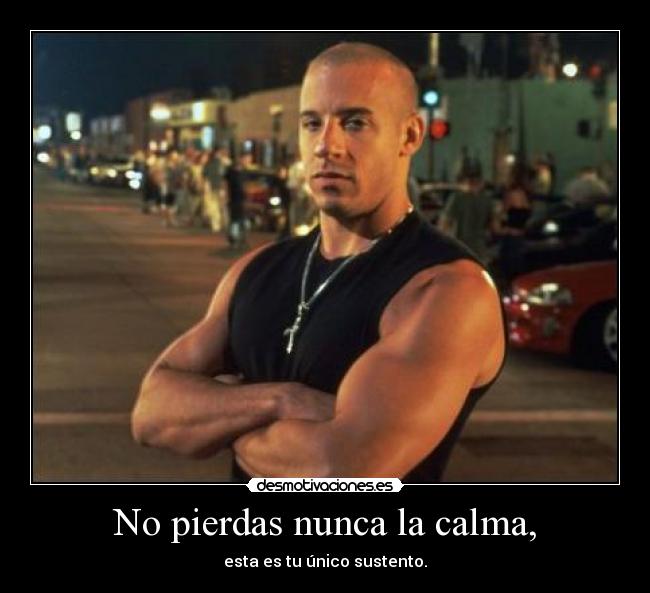 No pierdas nunca la calma, - esta es tu único sustento.