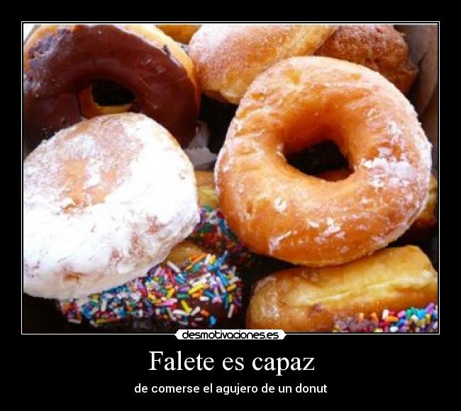 Falete es capaz - de comerse el agujero de un donut