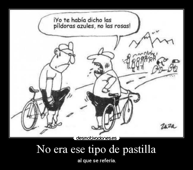 No era ese tipo de pastilla -