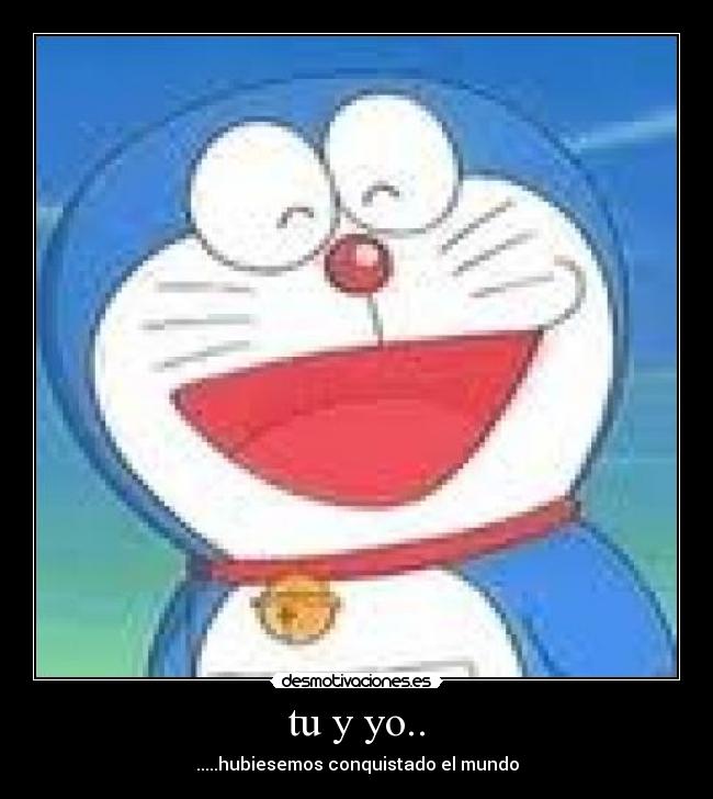 tu y yo.. - .....hubiesemos conquistado el mundo