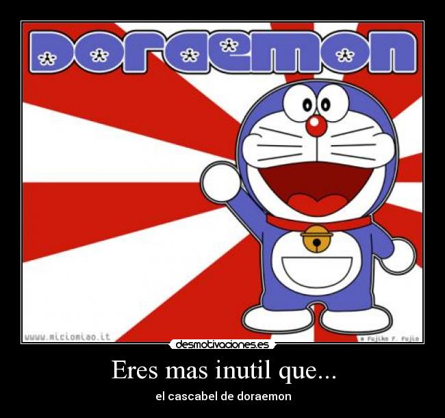 Eres mas inutil que... - el cascabel de doraemon