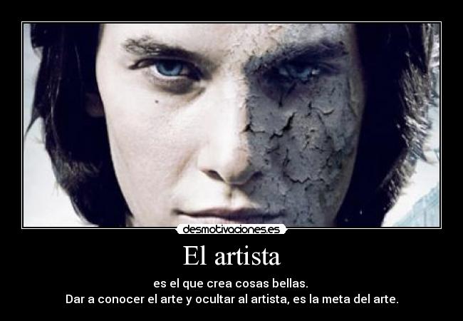 El artista - es el que crea cosas bellas. 
Dar a conocer el arte y ocultar al artista, es la meta del arte.