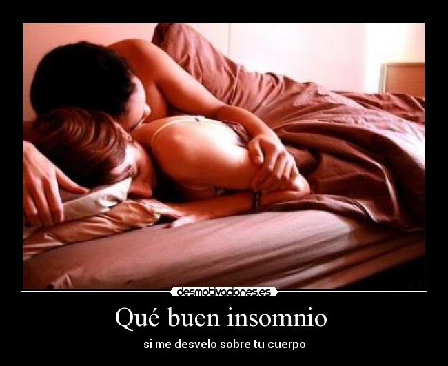 Qué buen insomnio - si me desvelo sobre tu cuerpo