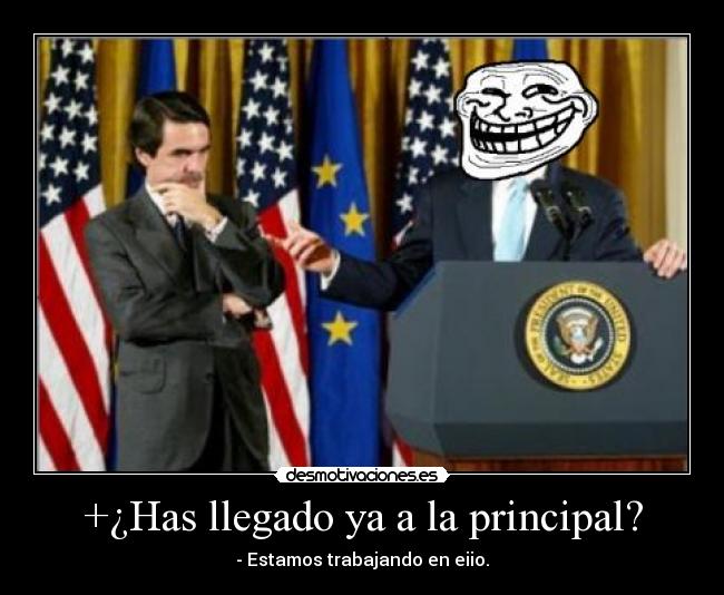 +¿Has llegado ya a la principal? - - Estamos trabajando en eiio.