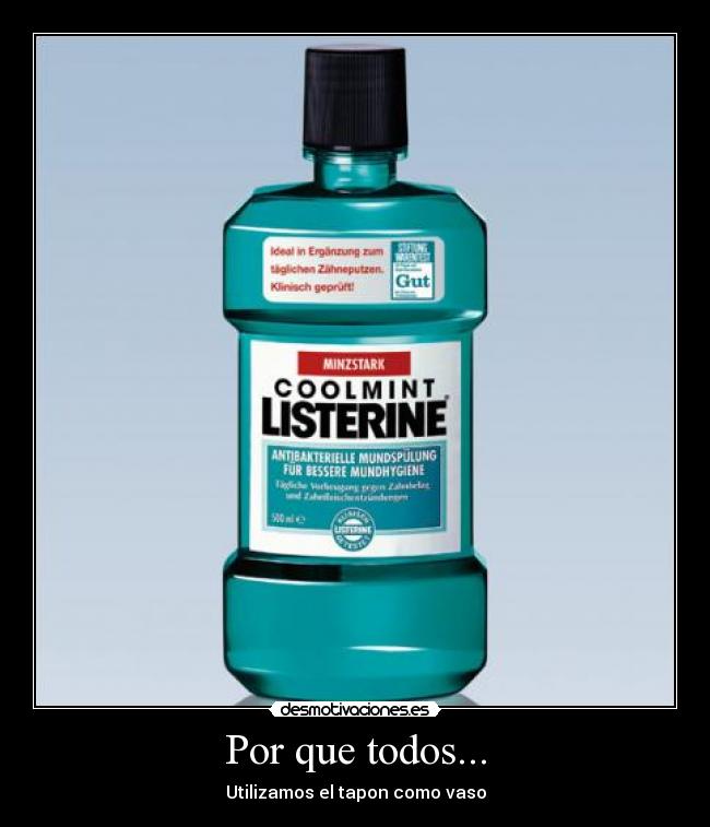 Por que todos... - Utilizamos el tapon como vaso