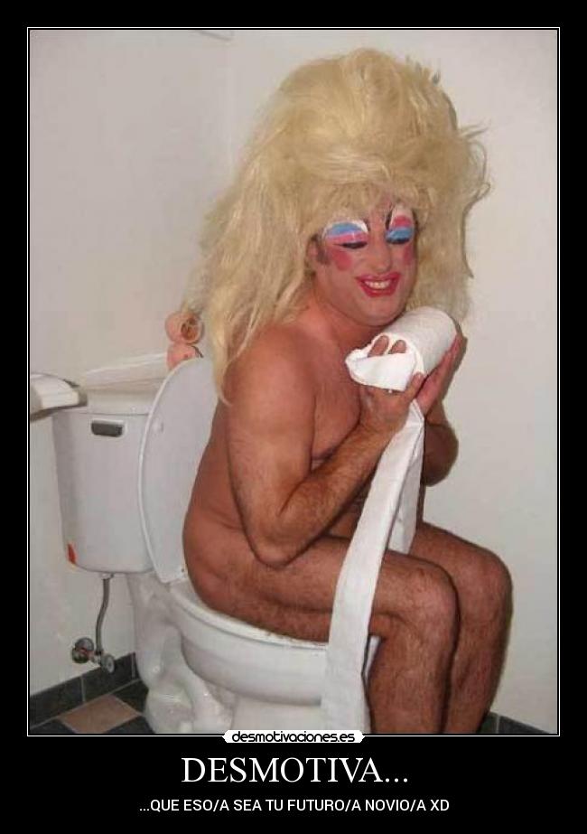 DESMOTIVA... - ...QUE ESO/A SEA TU FUTURO/A NOVIO/A XD