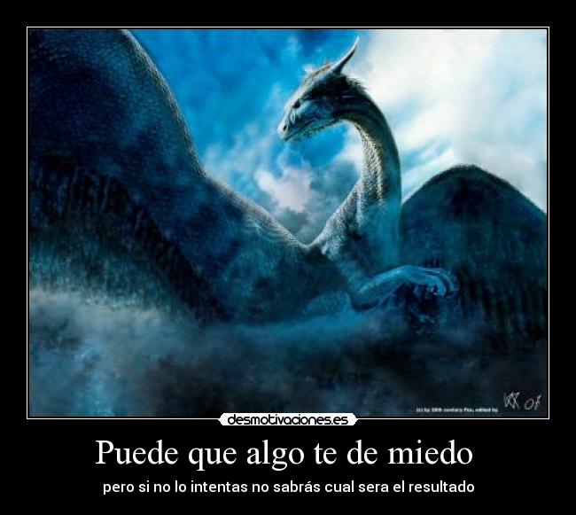 Puede que algo te de miedo  - pero si no lo intentas no sabrás cual sera el resultado