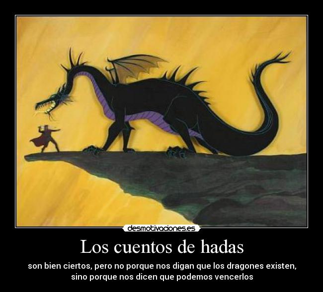 Los cuentos de hadas - son bien ciertos, pero no porque nos digan que los dragones existen,
sino porque nos dicen que podemos vencerlos