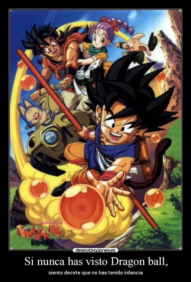 Si nunca has visto Dragon ball, -
