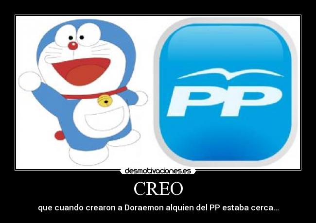 CREO - que cuando crearon a Doraemon alquien del PP estaba cerca...