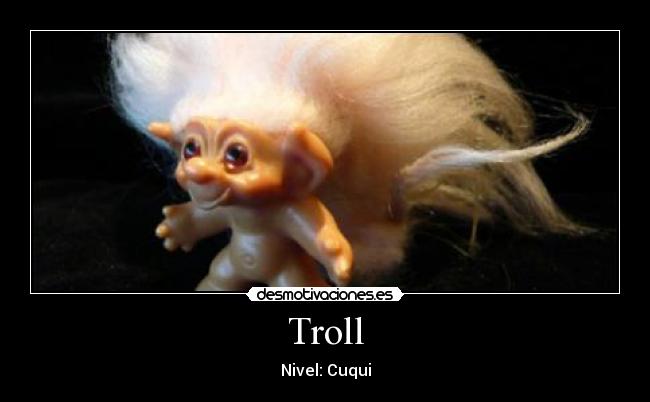 Troll - Nivel: Cuqui
