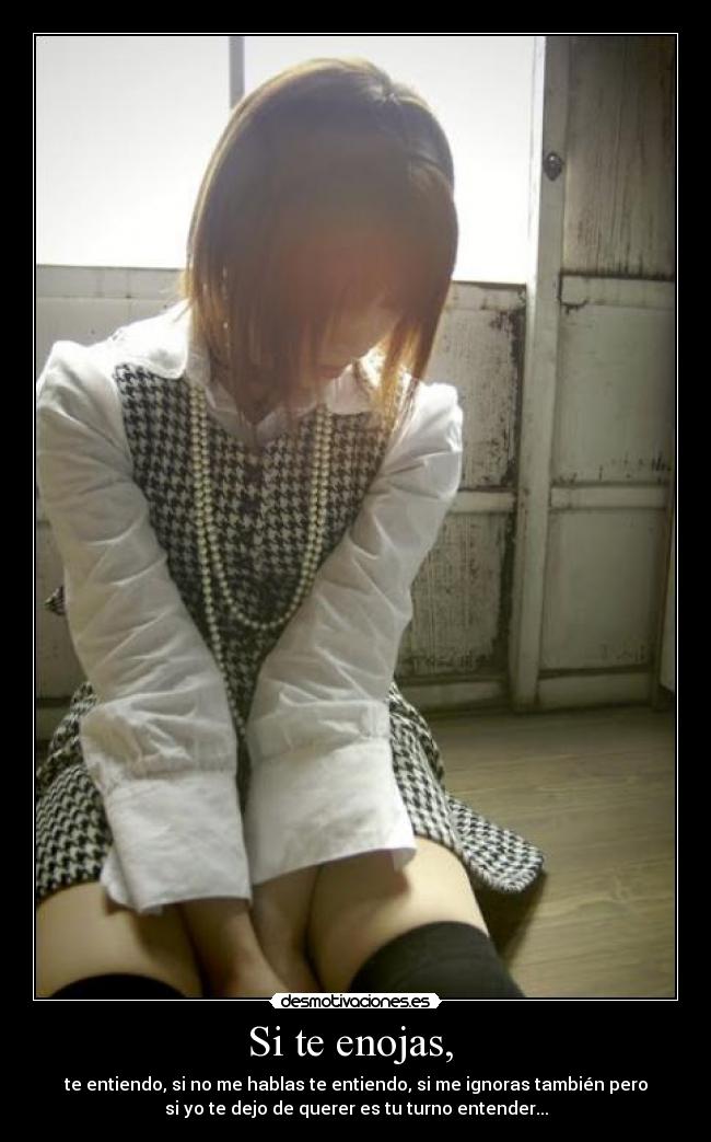 Si te enojas, -