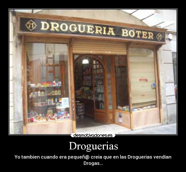 Droguerias - Yo tambien cuando era pequeñ@ creia que en las Droguerias vendían Drogas...