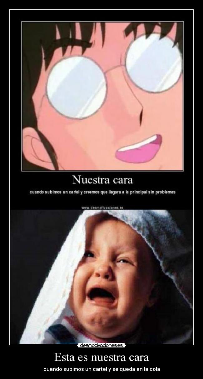 Esta es nuestra cara - cuando subimos un cartel y se queda en la cola