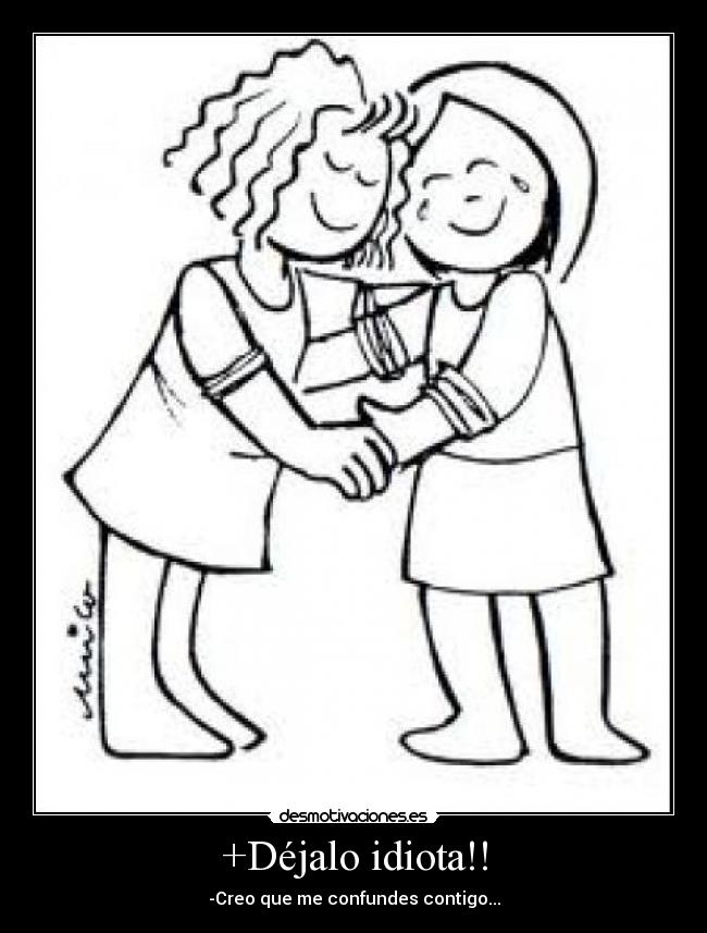 +Déjalo idiota!! - 