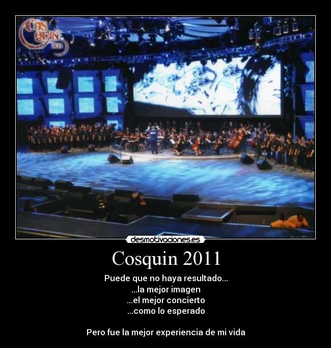 Cosquin 2011 - Puede que no haya resultado...
...la mejor imagen
...el mejor concierto
...como lo esperado

Pero fue la mejor experiencia de mi vida