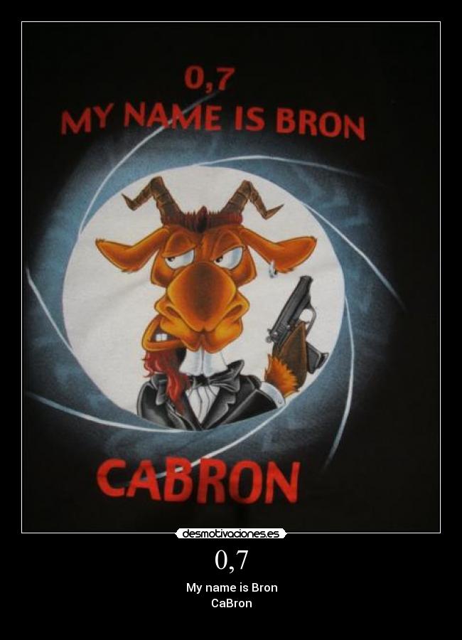 0,7 - My name is Bron
CaBron