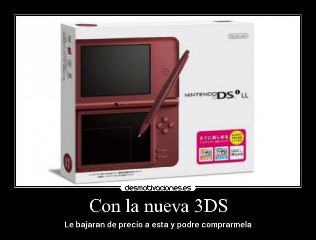 Con la nueva 3DS - Le bajaran de precio a esta y podre comprarmela