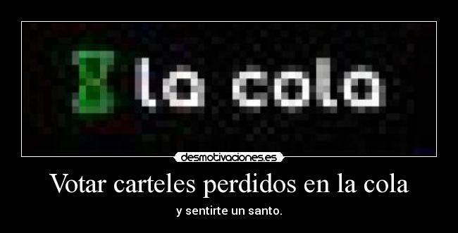 Votar carteles perdidos en la cola - y sentirte un santo.