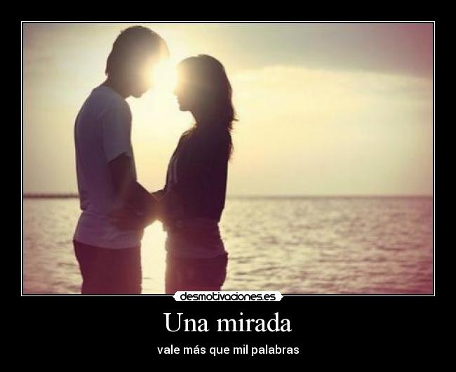 Una mirada - vale más que mil palabras