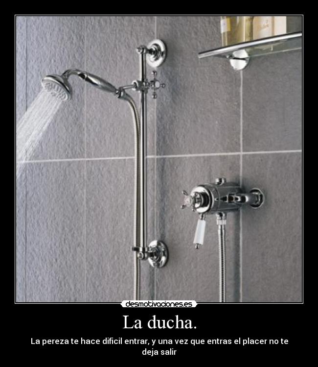 La ducha. -