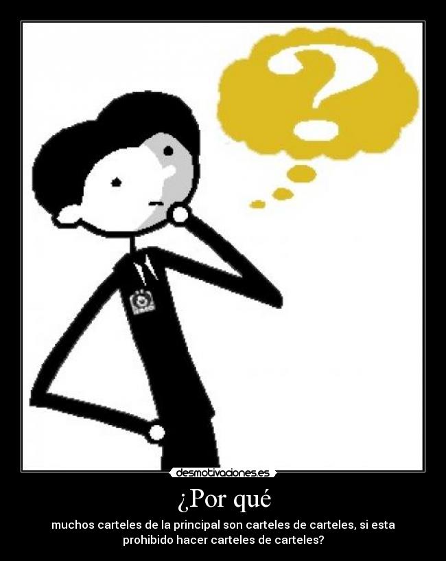 ¿Por qué - muchos carteles de la principal son carteles de carteles, si esta
prohibido hacer carteles de carteles?