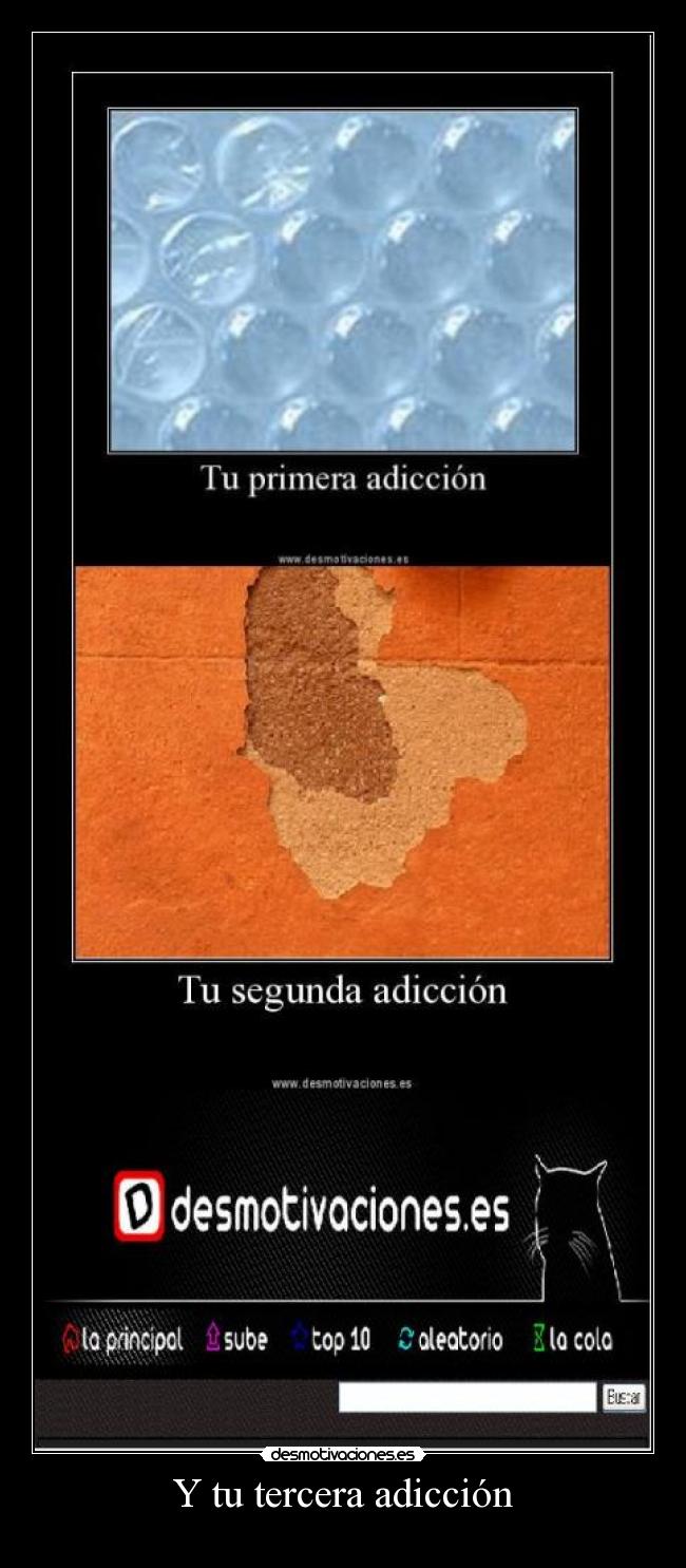 Y tu tercera adicción -