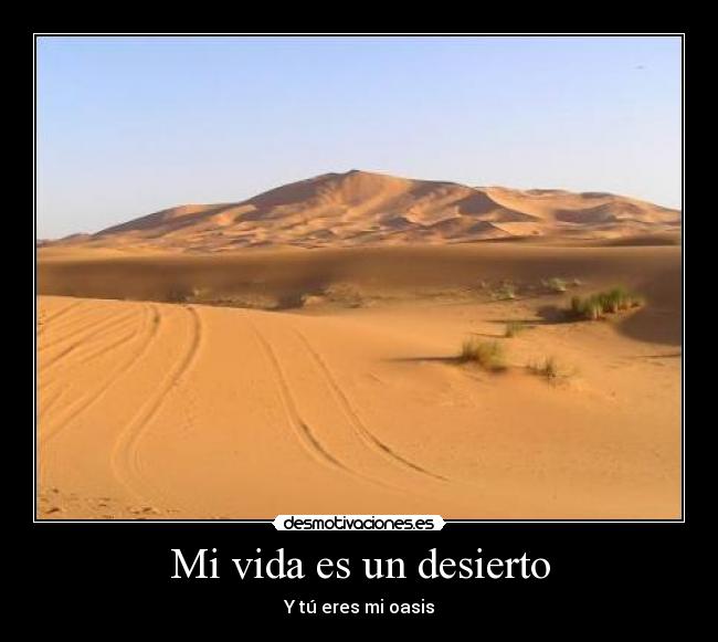 Mi vida es un desierto - Y tú eres mi oasis