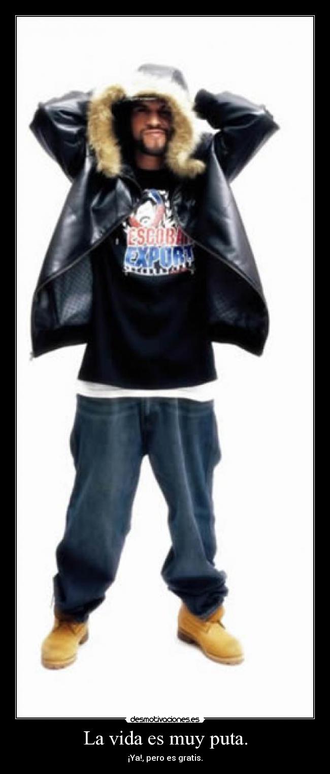 La vida es muy puta. - 